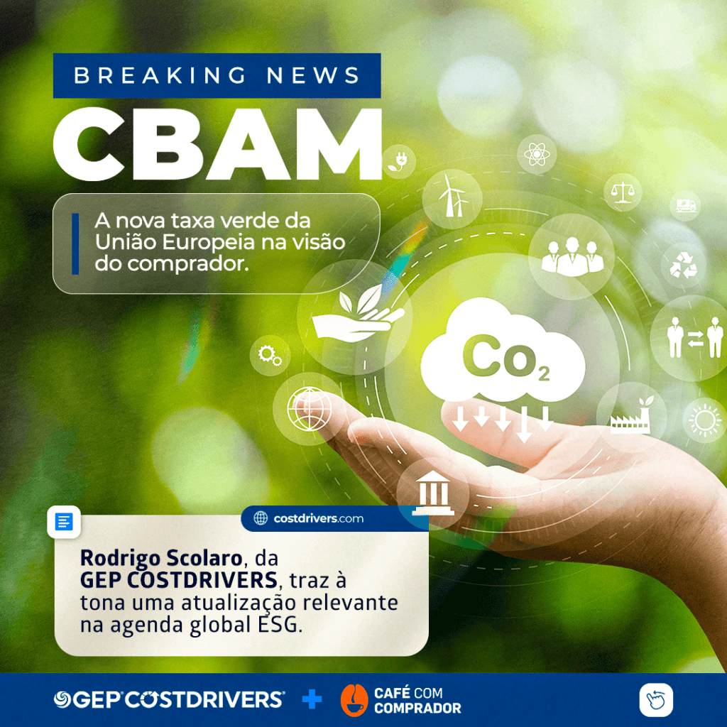 Breaking News – CBAM – A Nova taxa Verde da União Europeia na Visão do Comprador